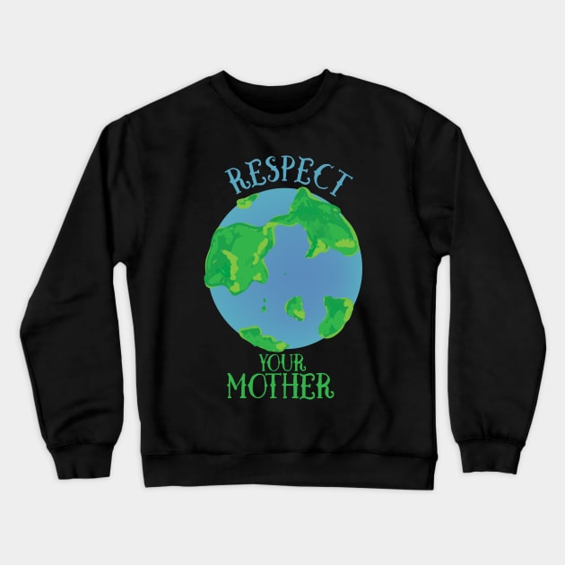 Respect your mother earth Crewneck Sweatshirt by bubbsnugg